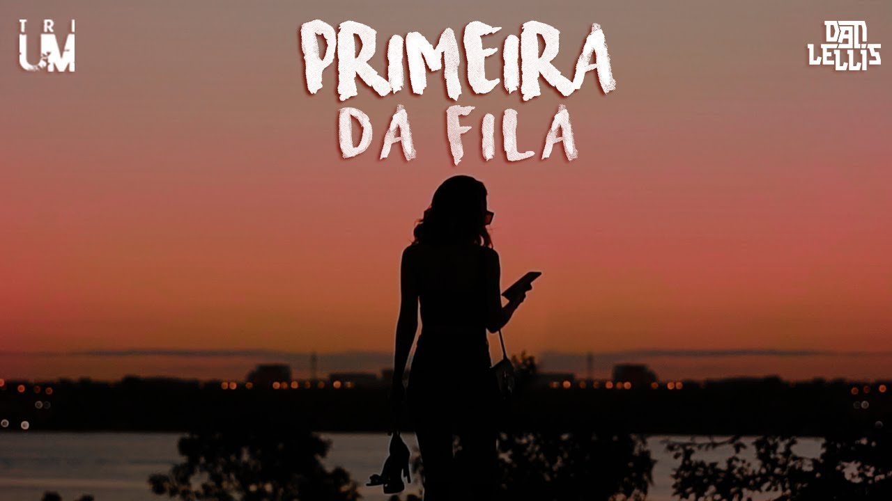 TRIUM feat. Dan Lellis - Primeira da Fila 😍 (Official Music Video)