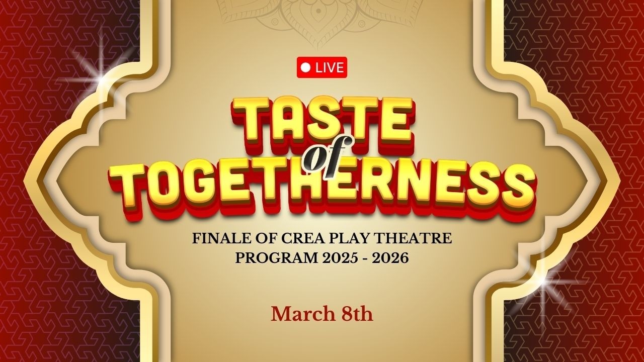 LIVE OF TASTE OF TOGETHERNESS FINALE OF CREA-PLAY THEATRE PROGRAM 2025-2026 ON MARCH 8th 4:30 PM