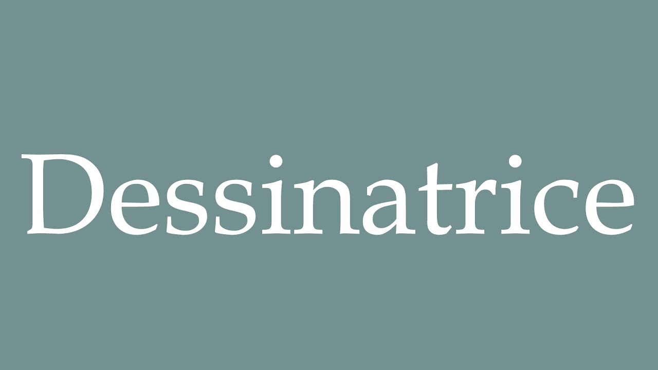 How to Pronounce ''Dessinatrice'' (Designer) Correctly in French