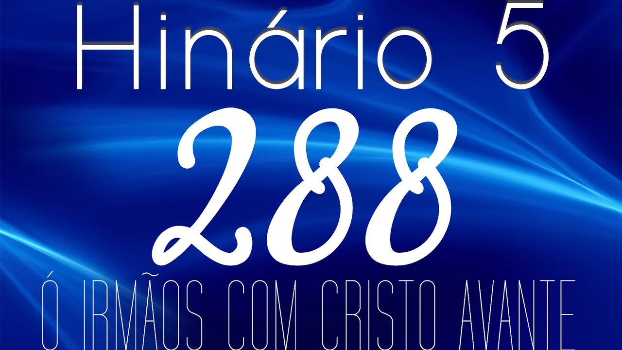 HINO 288 CCB - Ó Irmãos Com Cristo Avante - HINÁRIO 5 COM LETRAS