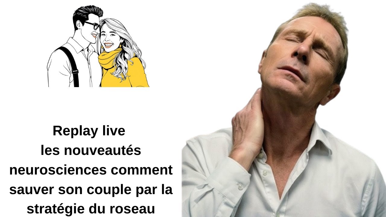 Replay live les nouveautés neurosciences comment sauver son couple par la stratégie du roseau