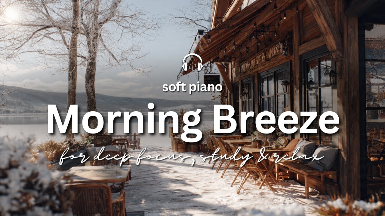 Morning Breeze | Soft Piano for Studying, Working and Relaxing