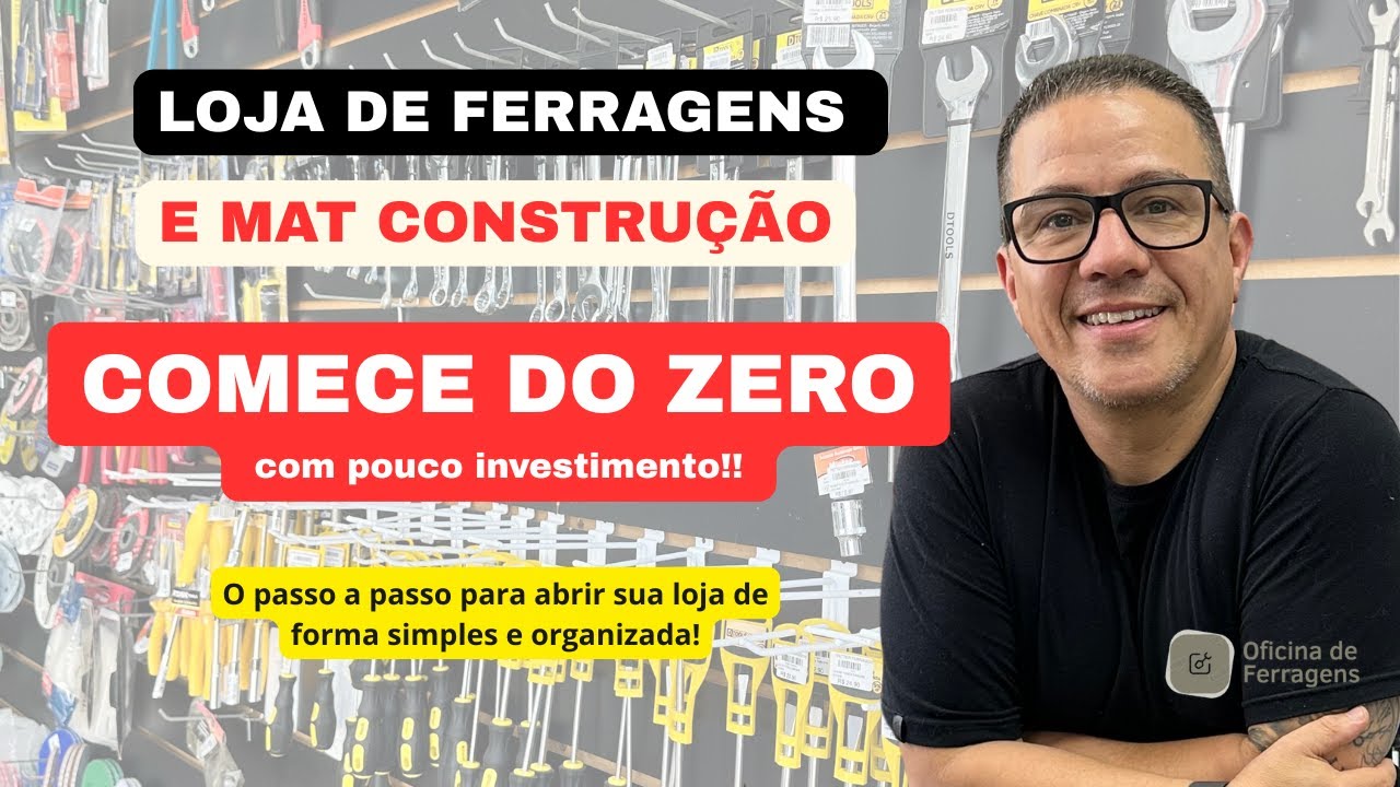 Comece do zero! 15 passos para o sucesso com loja de Ferragens e Material de construção!