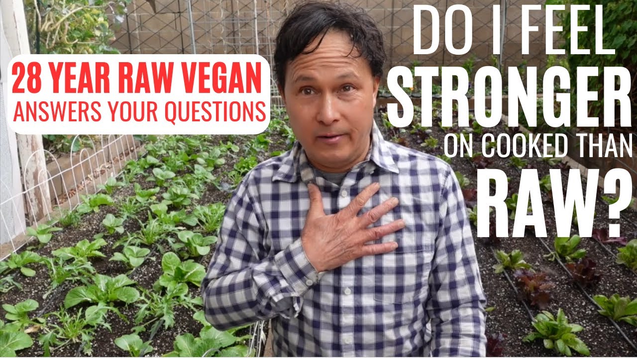 Do I Feel Stronger On Cooked vs Raw Foods? 28 Yr Raw Vegan Q&A
