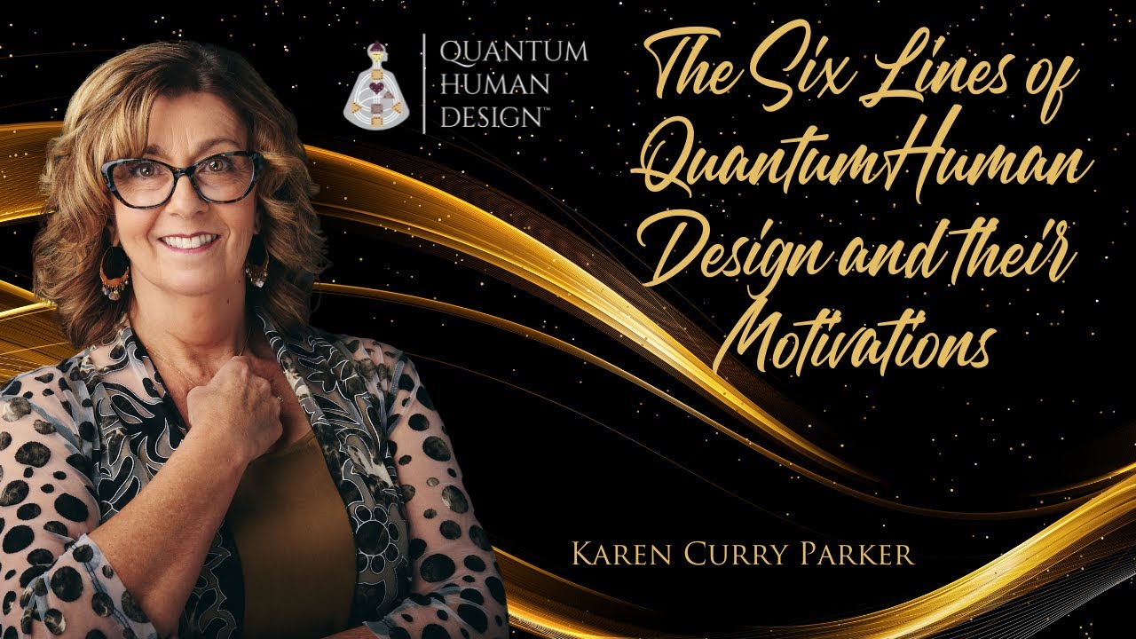The Six Lines in Quantum Human Design and their Motivations - Karen Curry Parker