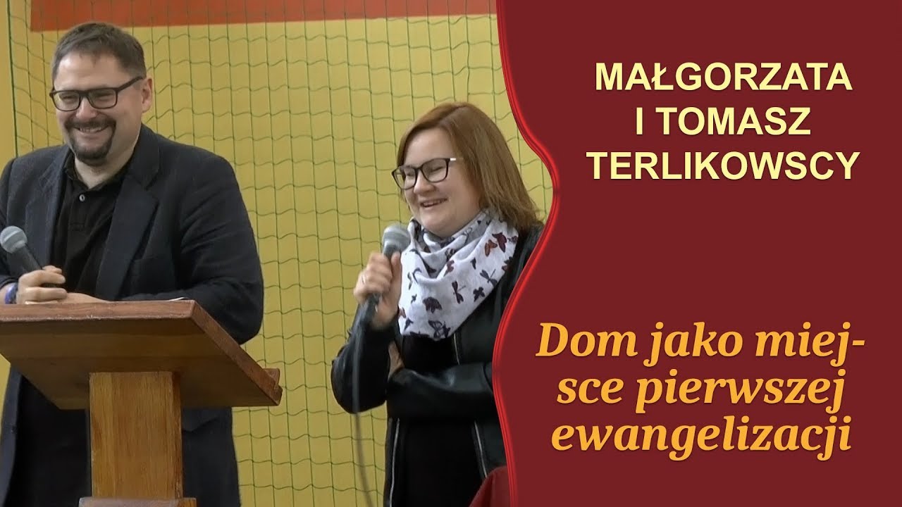 Małgorzata i Tomasz Terlikowscy - „Idźcie i głoście – dom jako miejsce pierwszej ewangelizacji”