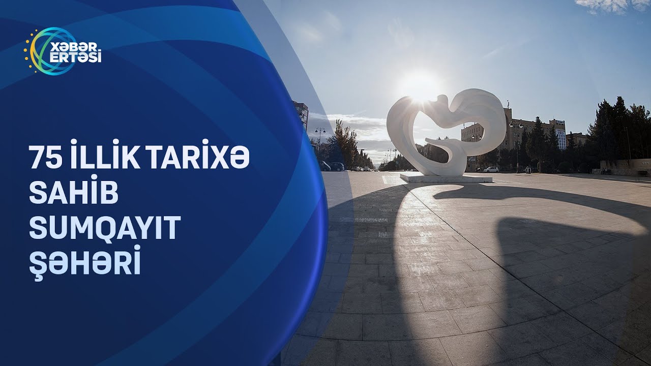 75 illik tarixə sahib Sumqayıt şəhəri