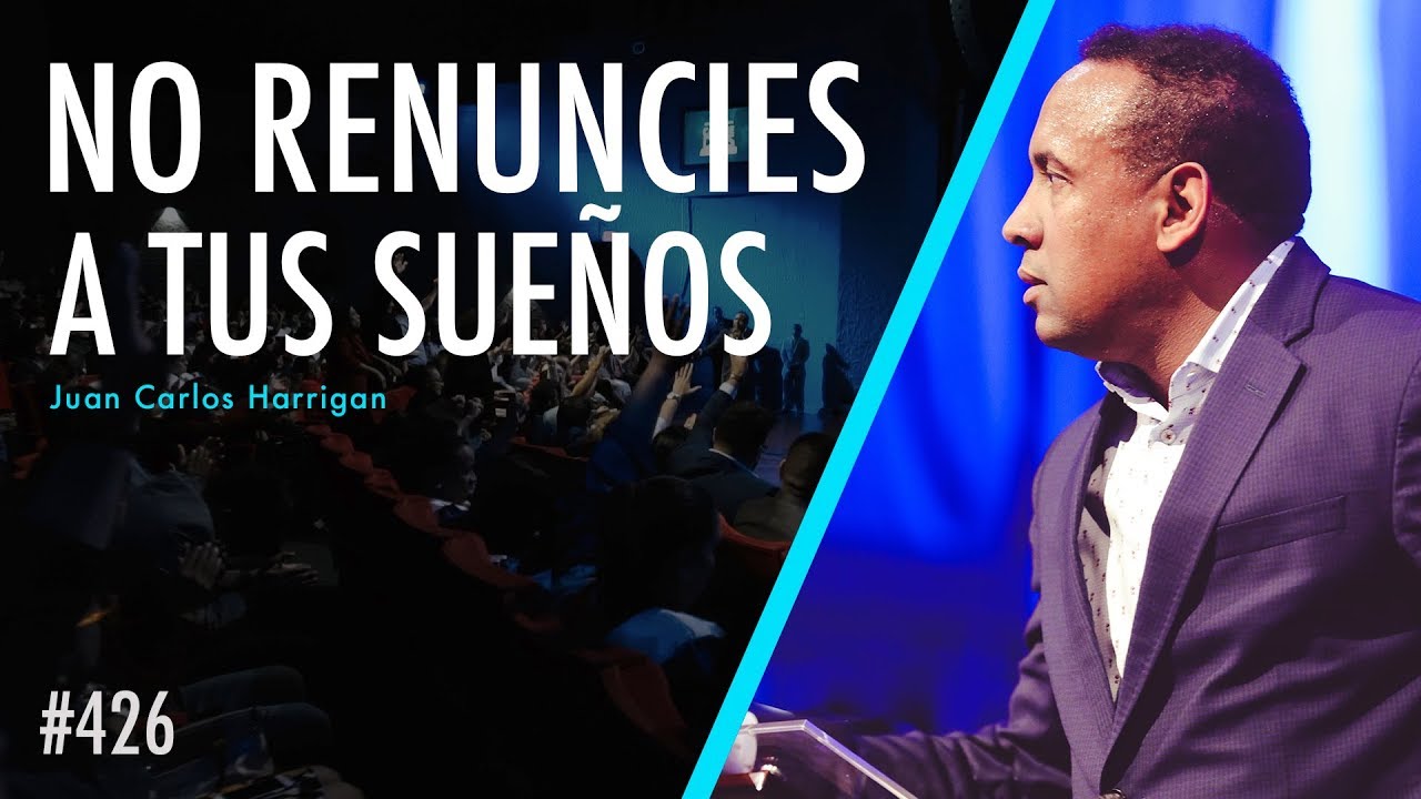 No renuncies a tus sueños - Pastor Juan Carlos Harrigan