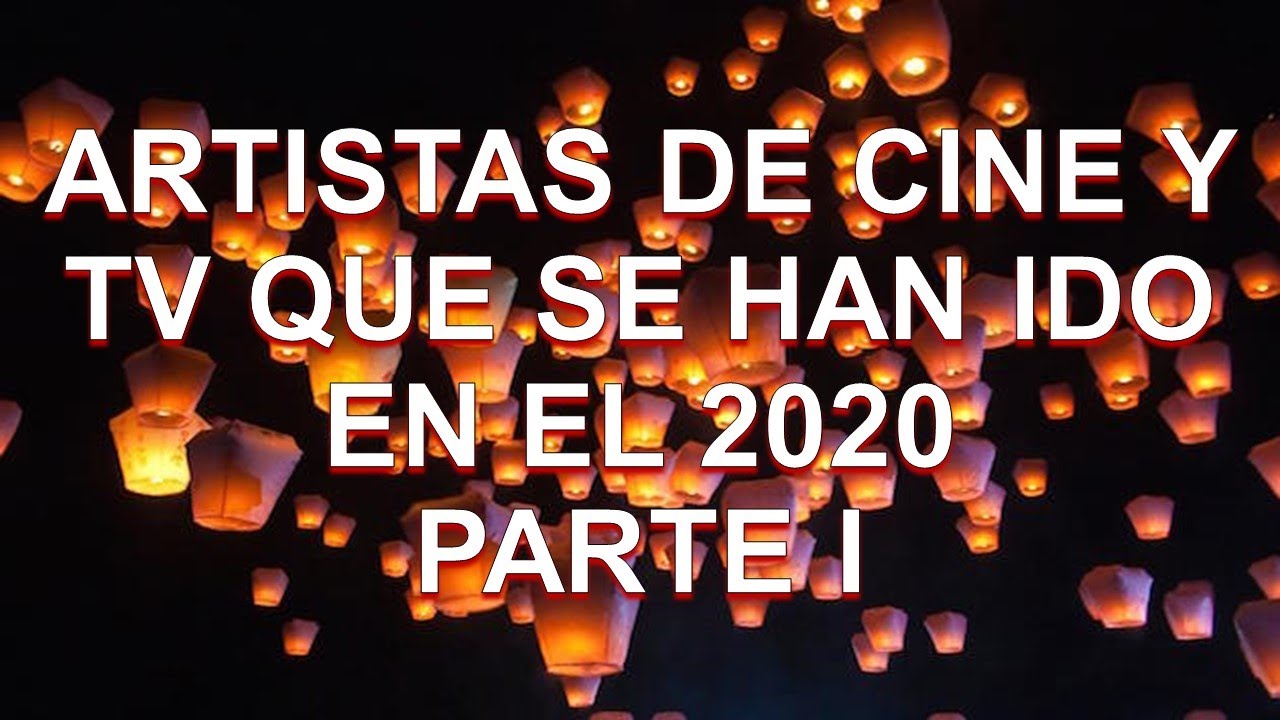 ARTISTAS DE CINE Y TV QUE HAN MUERTO EN EL 2020 - PARTE I