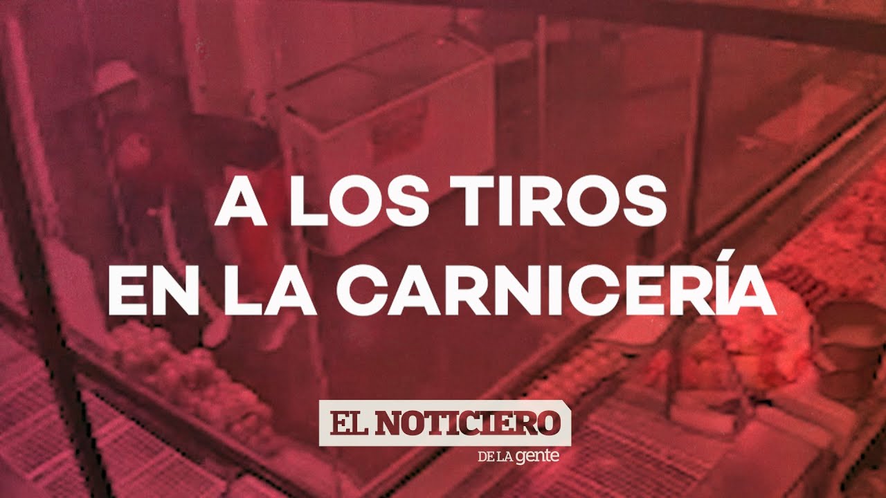 A LOS TIROS EN LA CARNICER&Iacute;A - El Noti de la Gente