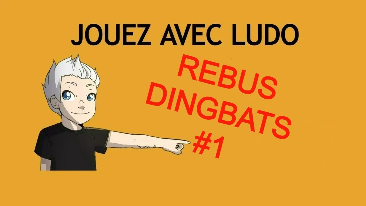 Jouez avec Ludo. Rébus et Dingbats #1