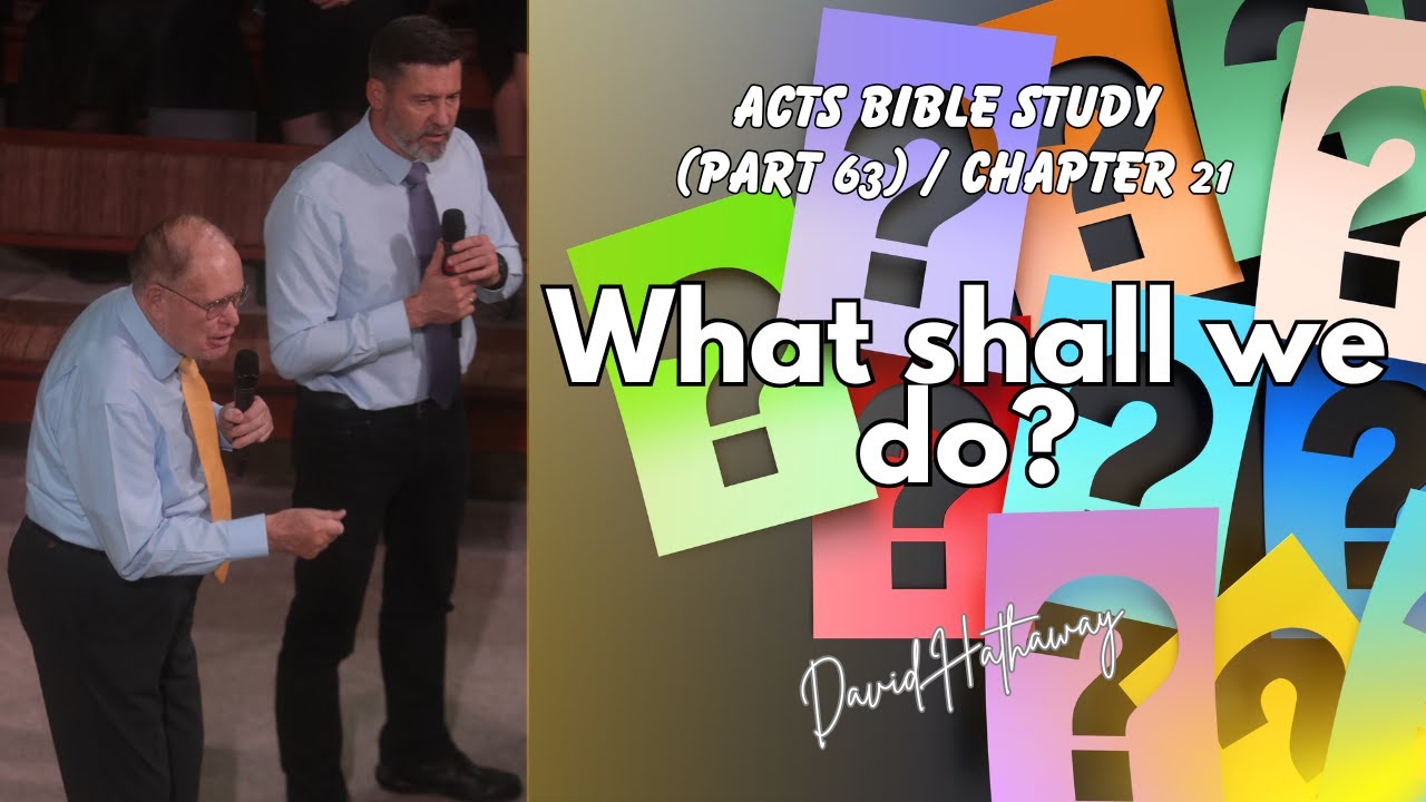 What shall we do? / Acts Bible Study (Part 62) / Chapter 21