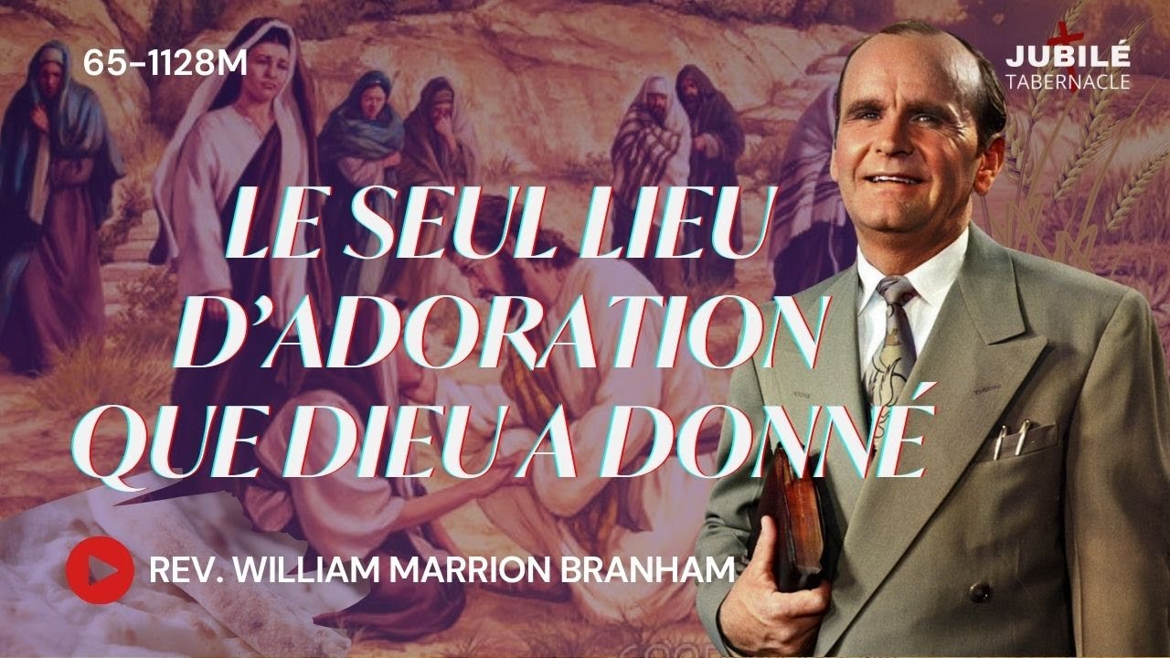 65-1128M - Le Seul Lieu d’Adoration Que Dieu  A Donné | Prophète William Marrion Branham
