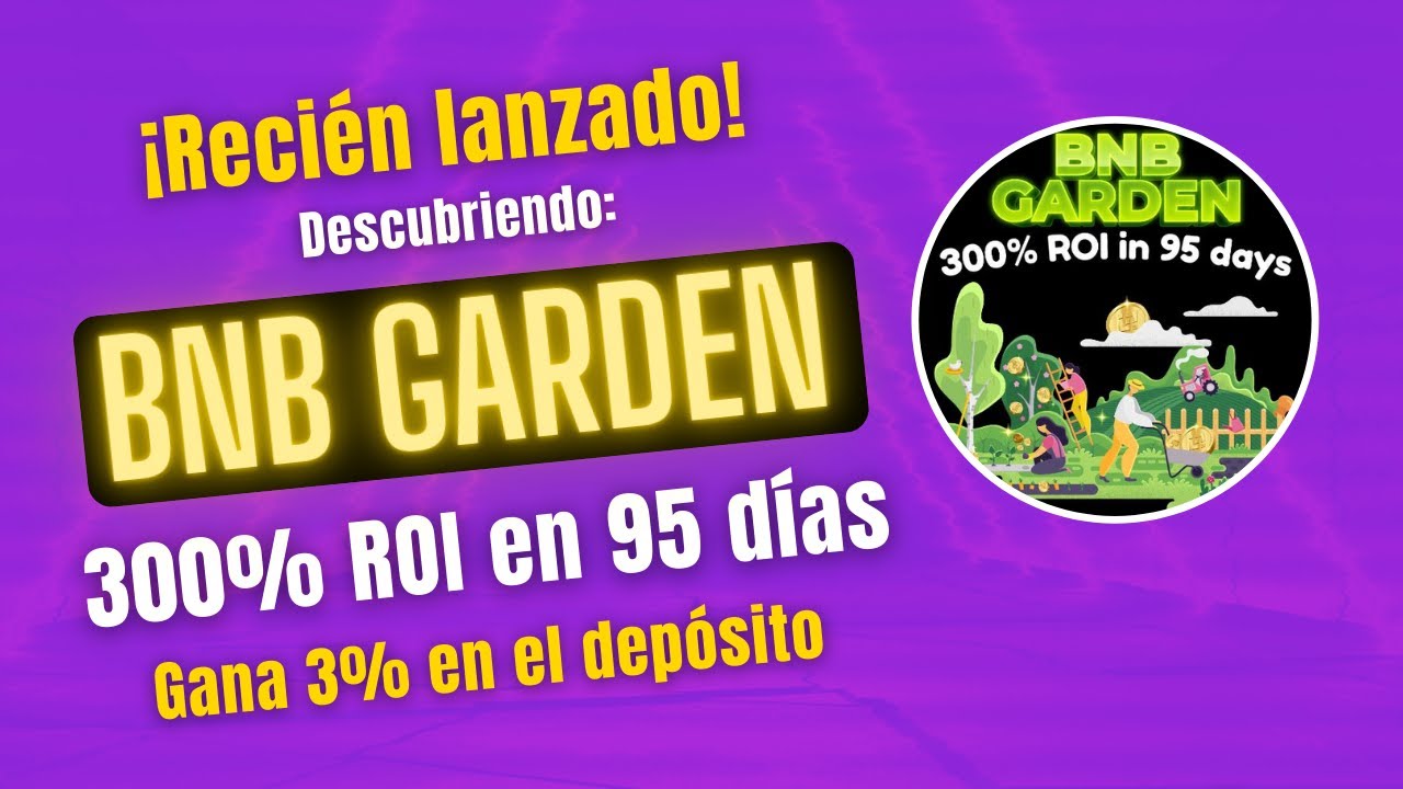 BNB GARDEN 🤑🤑 ROI 300% en 95 d&iacute;as en BNB &iexcl;&iexcl;Revisamos todo!! BONUS en el DEP&Oacute;SITO