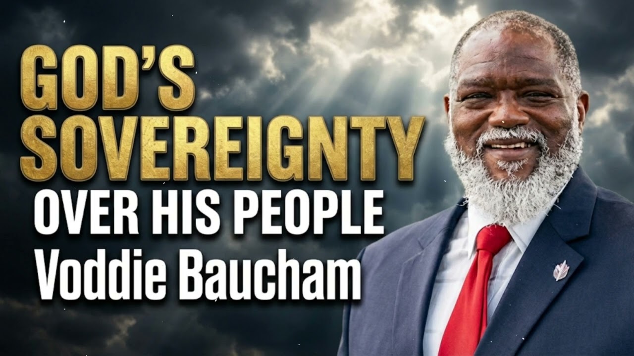 God's Sovereignty over His People -- Voddie Baucham