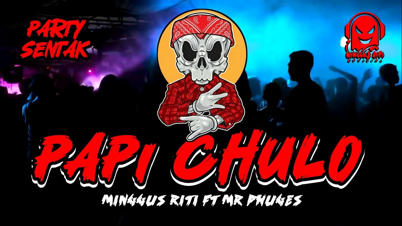 🔥PARTY SENTAK_PAPI CHULO_REMIX-MINGGUS RITI FT MR PHUGEZ-2K25