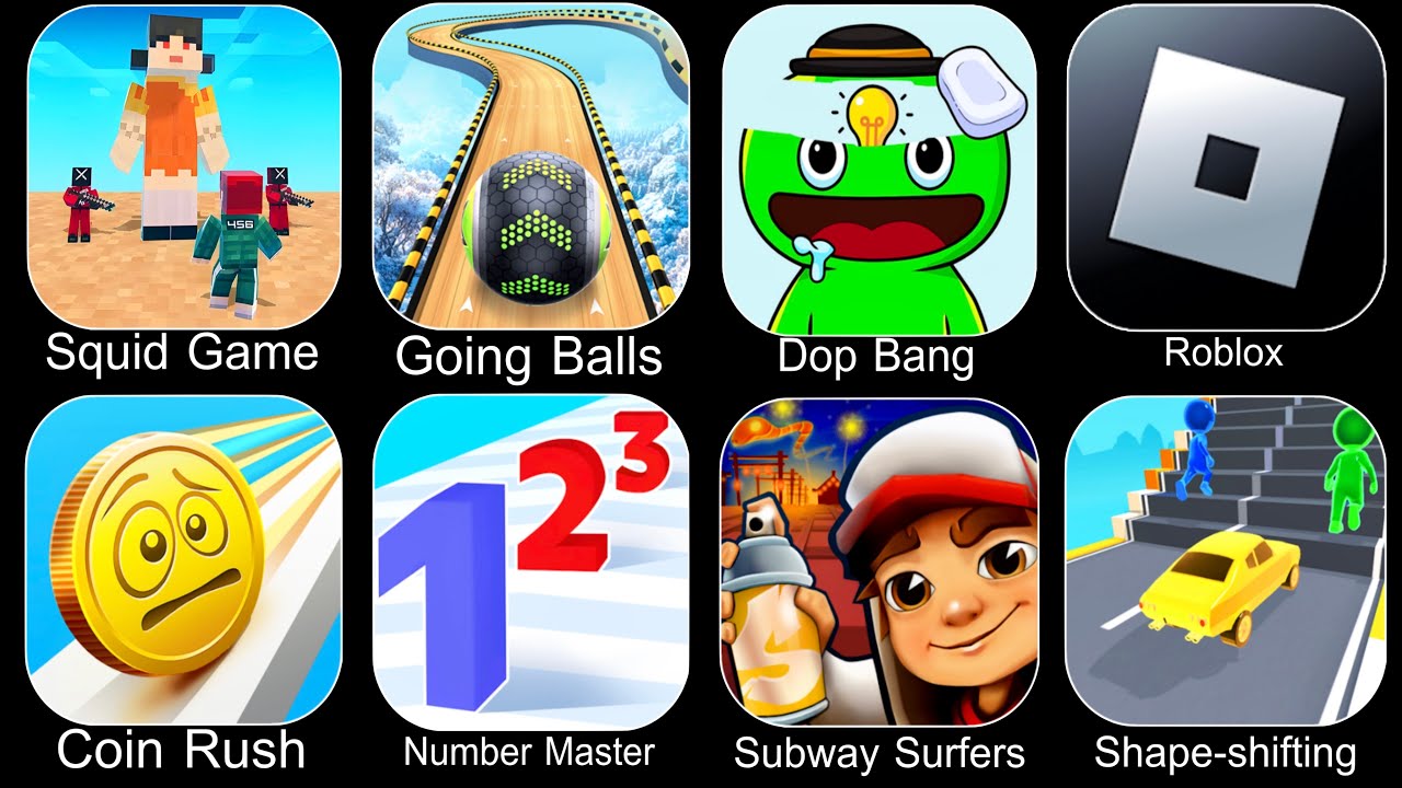 Squid Game,Going Balls,DOP 2,Roblox,Coin Rush,Number Master,Subway Surfers,Shape Shifting