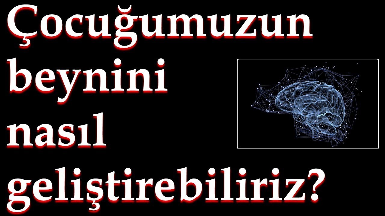Çocuğumuzun Beynini Nasıl Geliştirebiliriz?