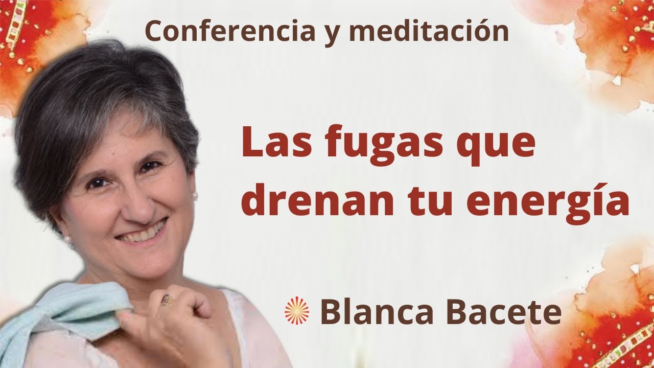 Meditación y conferencia: “Las fugas que drenan tu energía”, con Blanca Bacete
