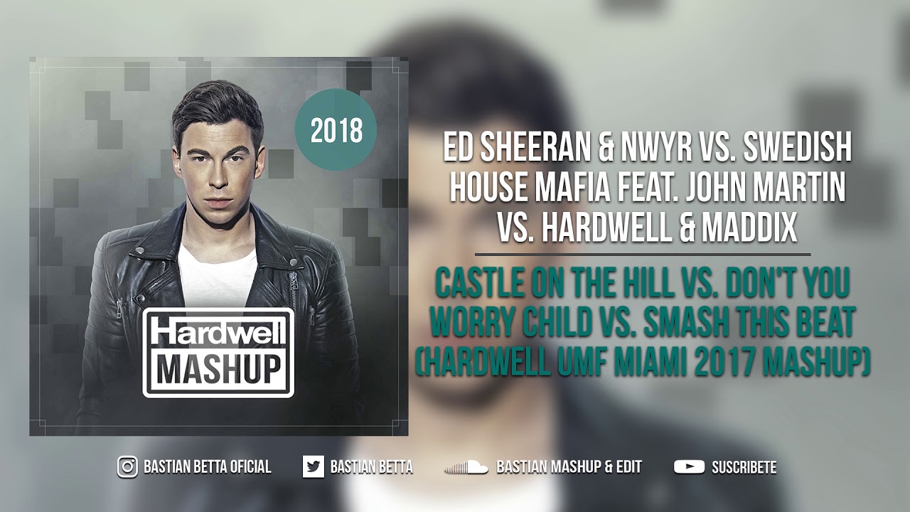 Castle On The Hill vs. Don't You Worry Child vs. Smash This Beat (Hardwell UMF Miami 2017 Mashup)