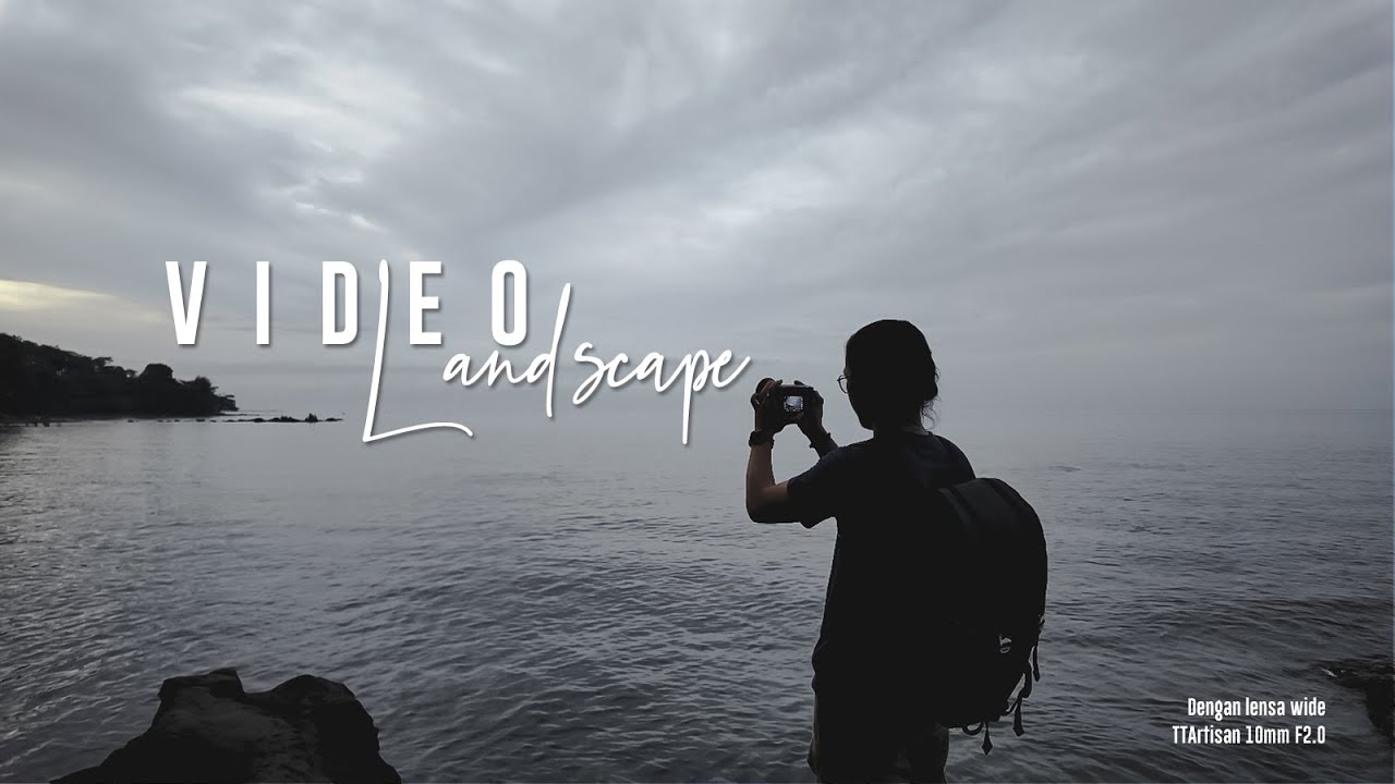 Bikin Video Landscape Cinematic – Lensa TTArtisan 10mm F2.0