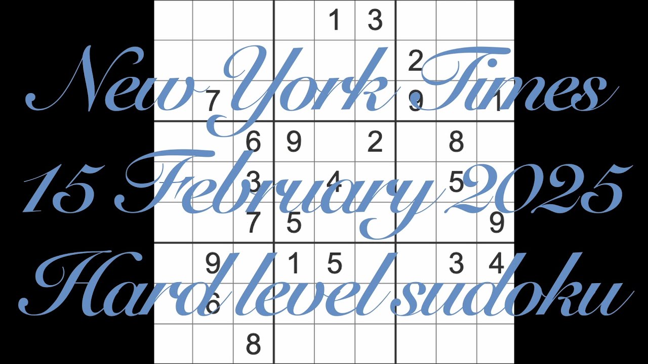 Sudoku solution – New York Times 15 February 2025 Hard level