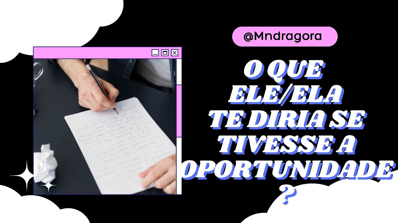 📩❤ MENSAGEM CANALIZADA! O QUE ELE/ELA TE DIRIA SE TIVESSE A OPORTUNIDADE?