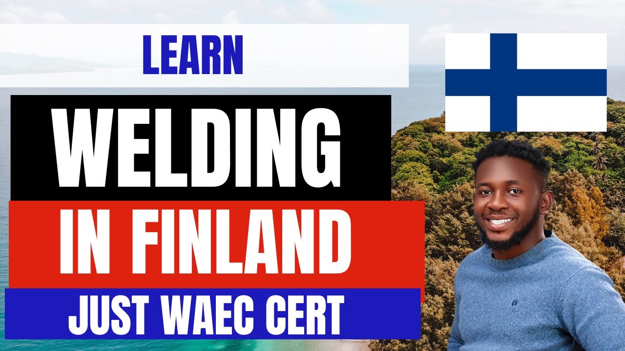 Learn welding as a vocational skill in Finland. only waec certificate is needed