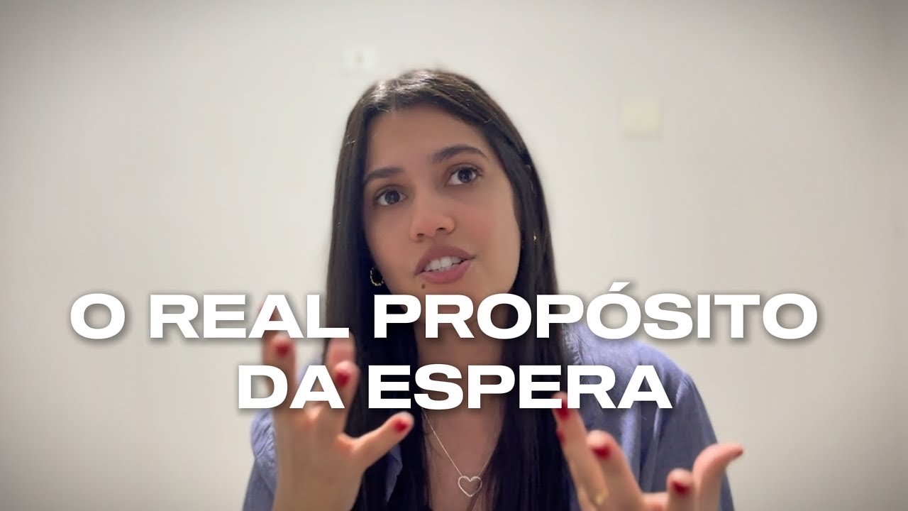 O REAL PROPÓSITO DA ESPERA | A RESPOSTA QUE VOCÊ PRECISA