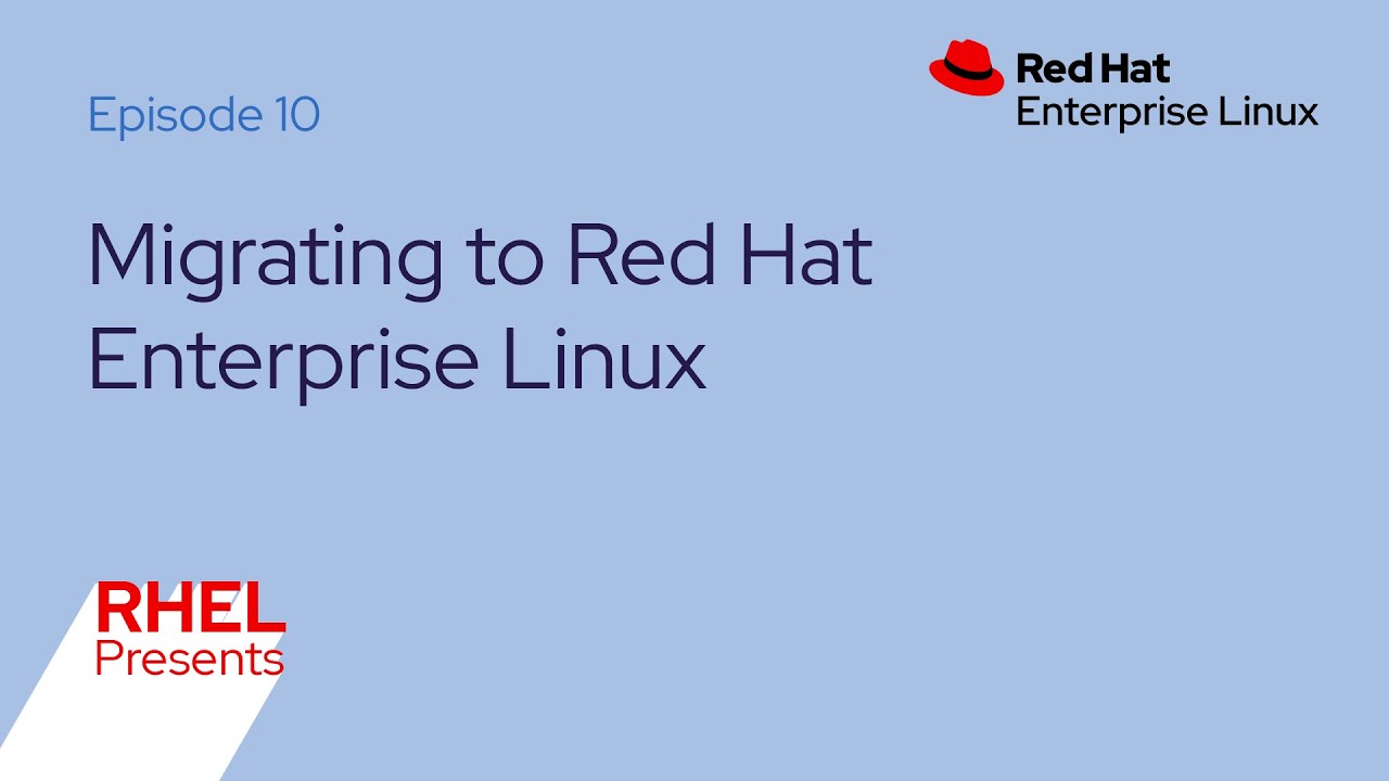 Red Hat Enterprise Linux Presents (E10): Migration to RHEL