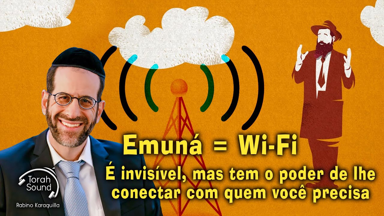 Emuná = Wi-Fi. É invisível, mas tem o poder de lhe conectar com quem você precisa