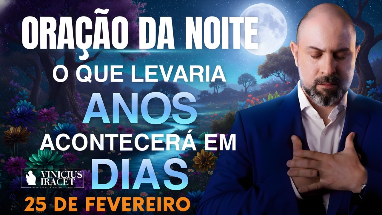 ORAÇÃO DA NOITE DE HOJE-25 DE FEVEREIRO-SALMO 91-PARA QUE ACONTEÇA EM DIAS O QUE LEVARIA ANOS DIA 2;