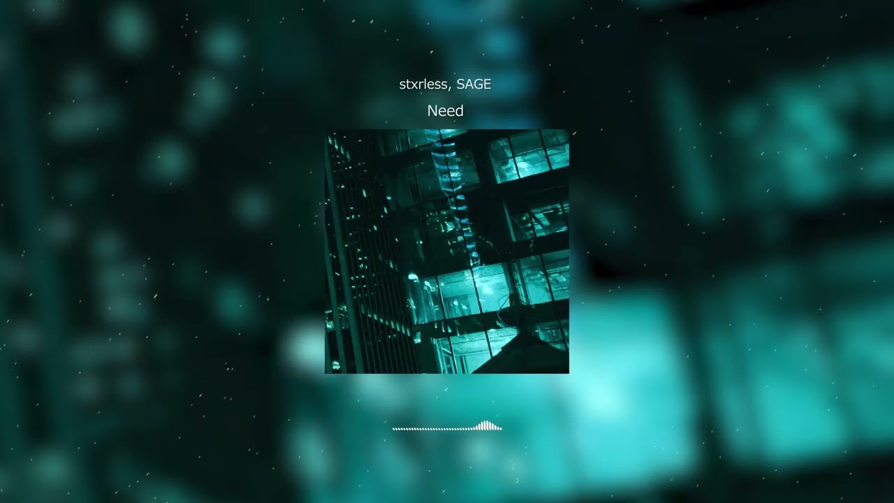 stxrless, SAGE - Need