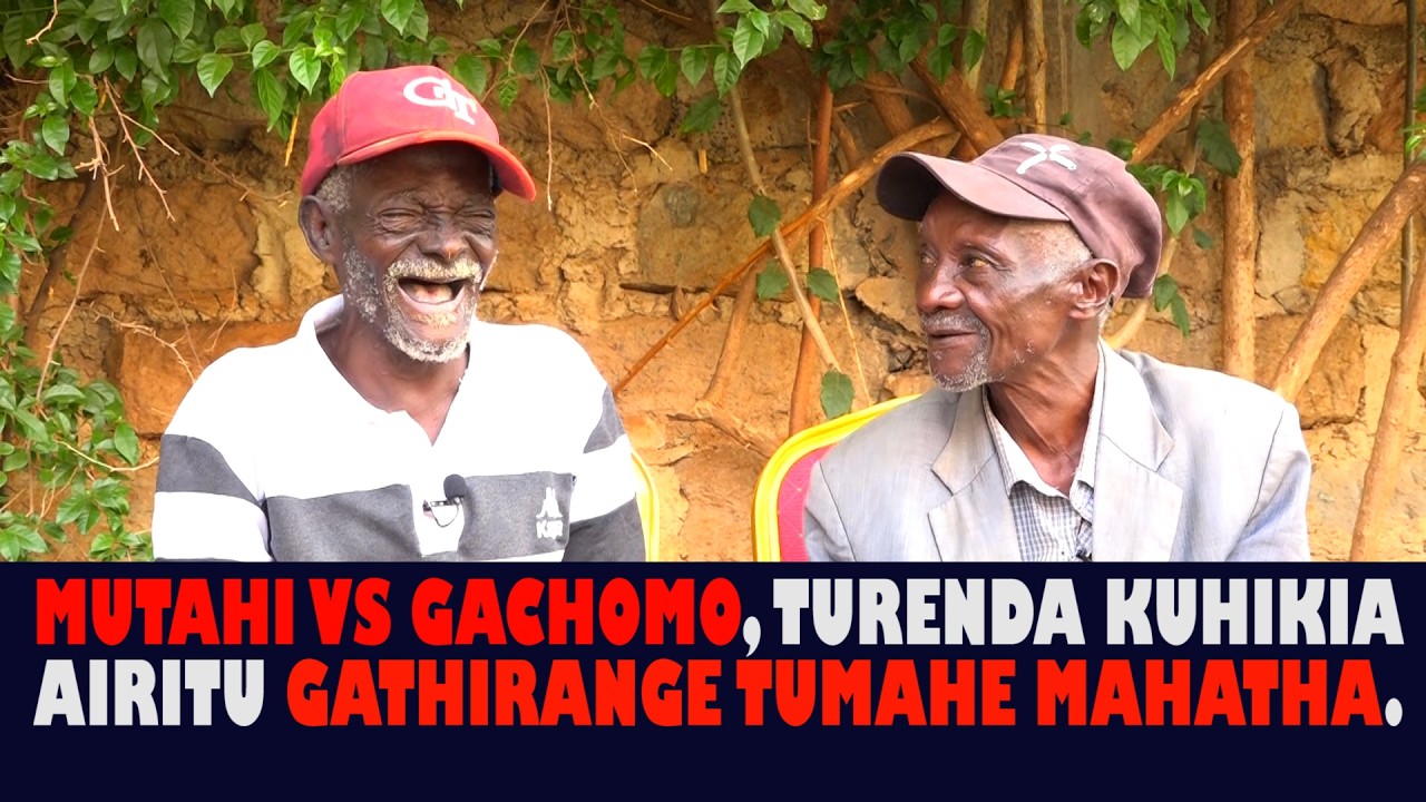 MUTAHI VS GACHOMO, ITHUII TURENDA KUHIKIA AIRITU  GATHIRANGE NA TUGIE CIANA NYINGI
