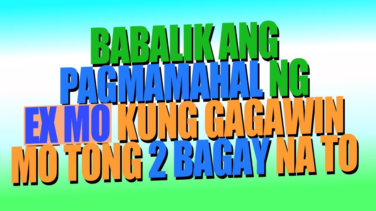 BABALIK ANG PAGMAMAHAL NG EX MO KUNG GAGAWIN MO TONG 2 BAGAY NA TO | Leadership