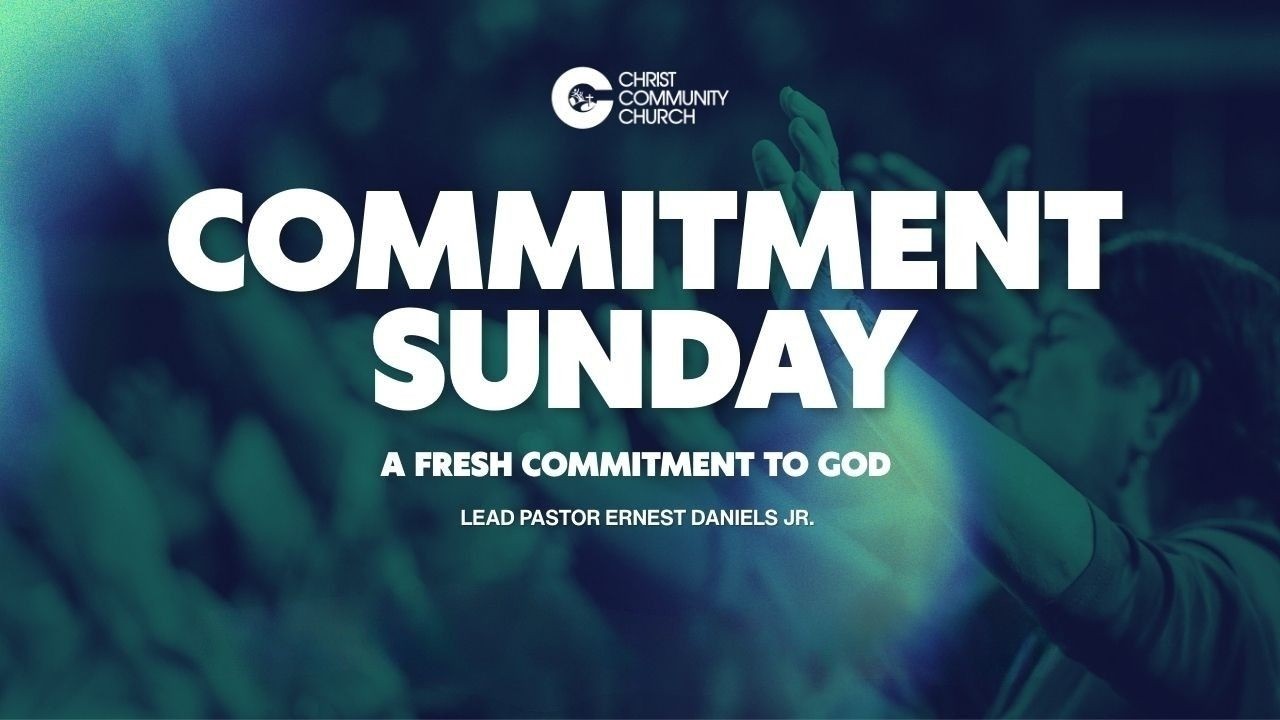 A Fresh Commitment to God | Pastor Ernest Daniels Jr. | Christ Community Church