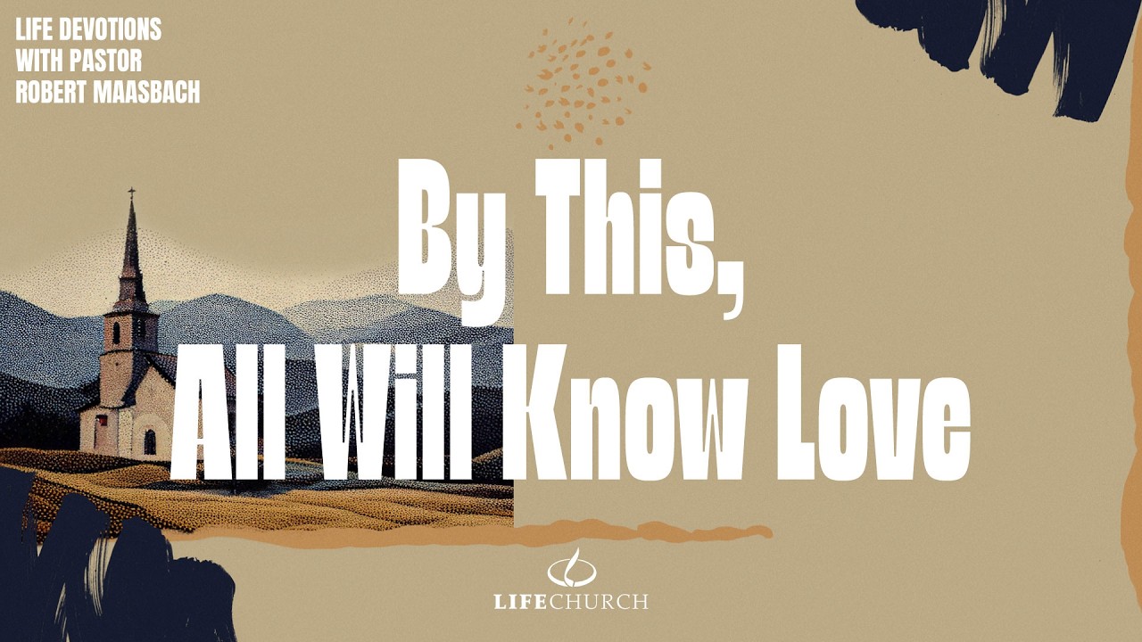 By This, All Will Know Love - Life Devotions With Pastor Robert Maasbach