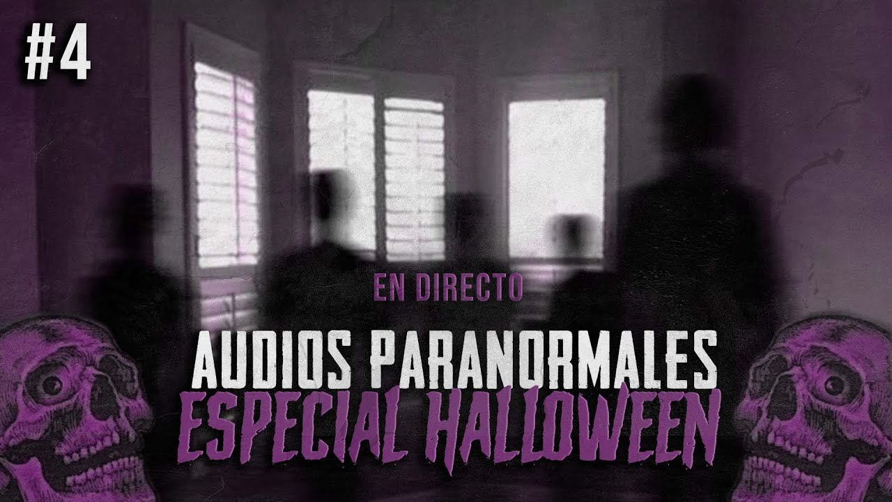 EN DIRECTO/ AUDIOS PARANORMALES DE SEGUIDORES / ESPECIAL HALLOWEEN #4
