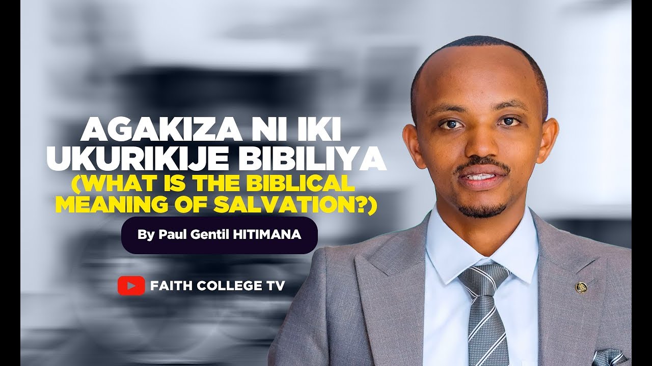 Agakiza ni iki ukurikije bibiliya? /What is the biblical meaning of salvation? With Paul Gentil