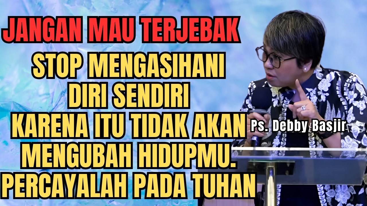 JANGAN TERJEBAK‼️STOP MENGASIHANI DIRI SENDIRI SEBAB TIDAK AKAN MENGUBAH HIDUPMU -PS DEBBY BASJIR