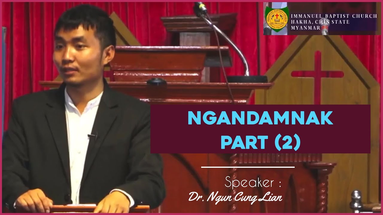 NGANDAMNAK CAWN PIAKNAK  (Part -2 ) : Dr. Ngun Cung Lian