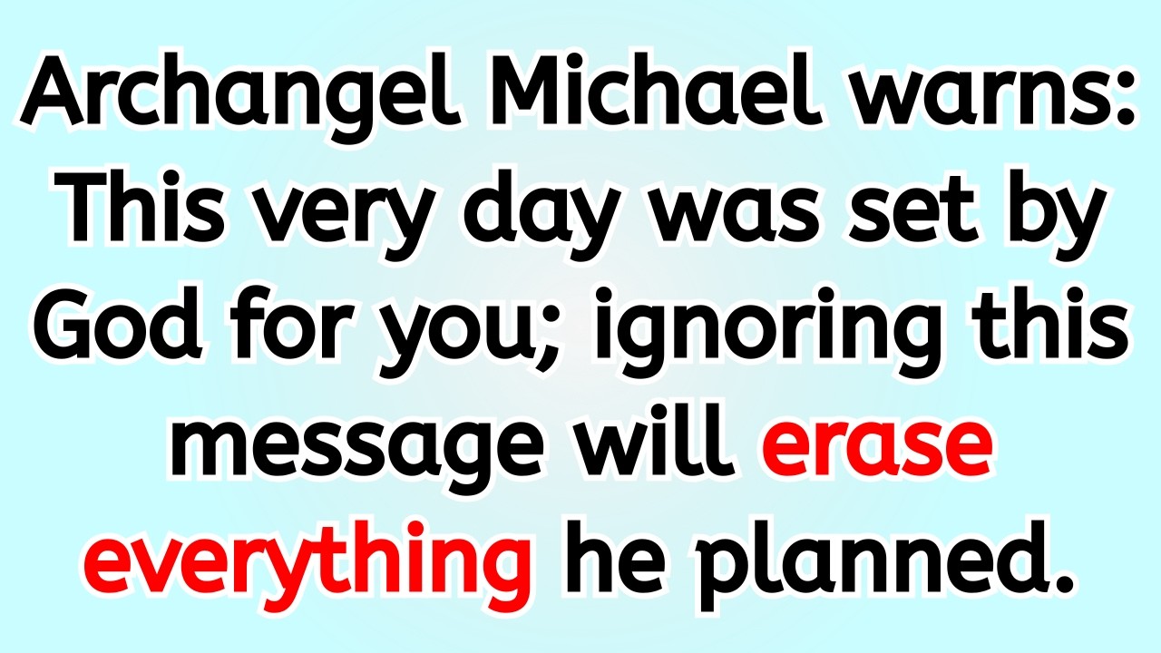 🔴 Archangel Michael warns: This very day was set by God for you; ignoring this message will erase ..