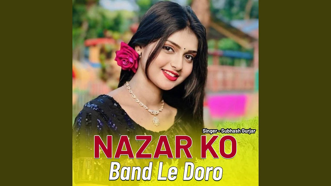 Nazar Ko Band Le Doro