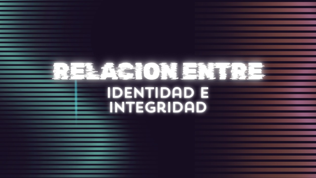Relación entre identidad e Integridad (Pr. Josué Perona)