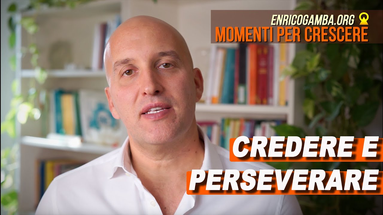 Credere e perseverare, perch&eacute; &egrave; cos&igrave; importante