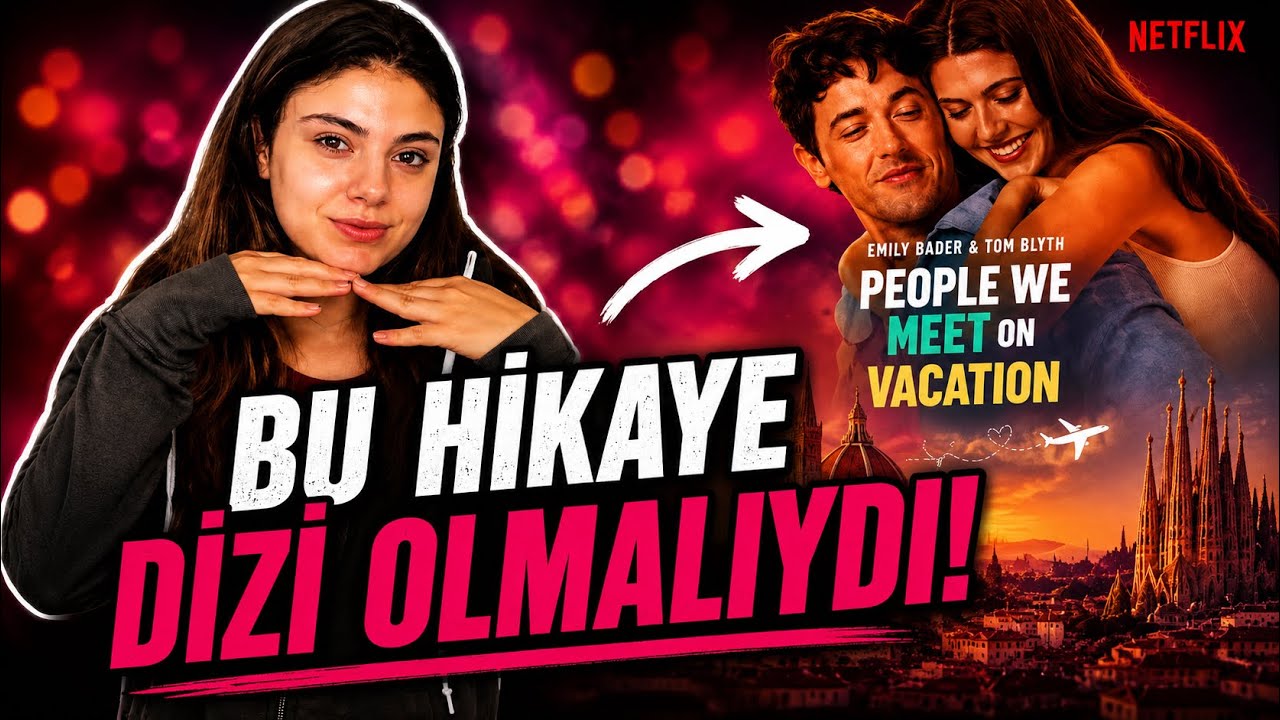 Bu Film DİZİ OLMALIYDI! People We Meet on Vacation İnceleme + Netflix Pazarlama Analizi