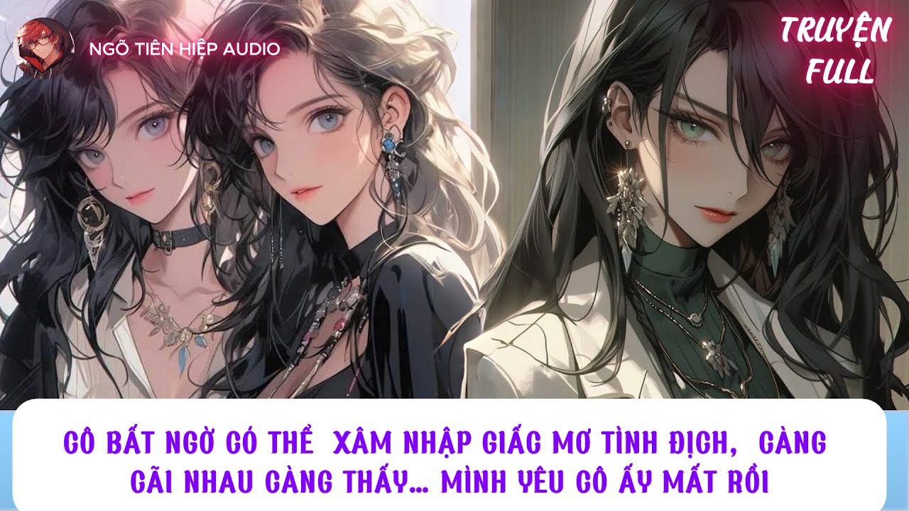 CÔ BẤT NGỜ CÓ THỂ  XÂM NHẬP GIẤC MƠ TÌNH ĐỊCH,  CÀNG CÃI NHAU CÀNG THẤY… MÌNH YÊU CÔ ẤY MẤT RỒI