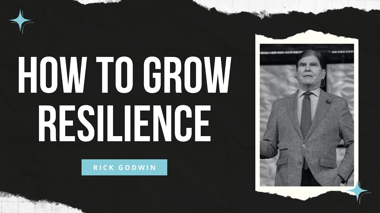 How to Grow Resilience | Pastor Rick Godwin