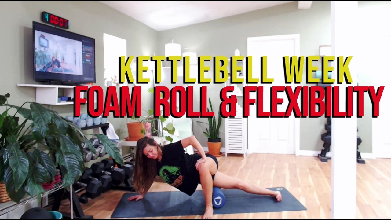 FOAM ROLL & FLEXIBILITY - KETTLEBELL WEEK - SWEAT WITH SARAH