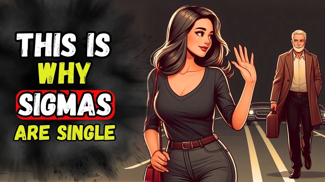 8 Reasons Why Sigma Males Remain SINGLE FOREVER